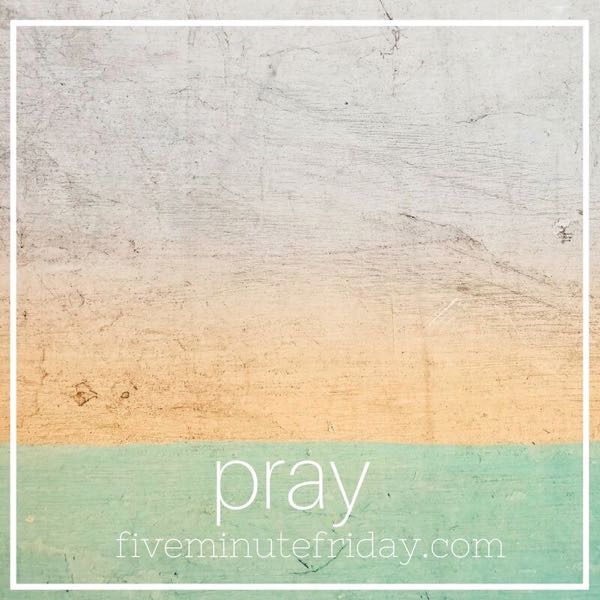 Pray - 31 Days of Five Minute Free Writes 